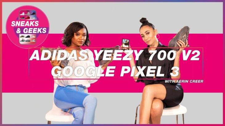 Adidas Yeezy 700 V2 – Google Pixel 3 –  Aerin Creer – #9 Full Episode