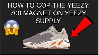 *HOW TO COP* the YEEZY 700 MAGNET on YEEZY SUPPLY! | EVE AIO