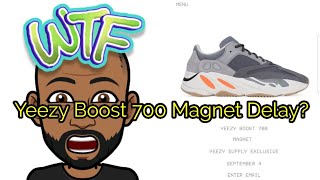 Yeezy Boost 700 Magnet Delay???