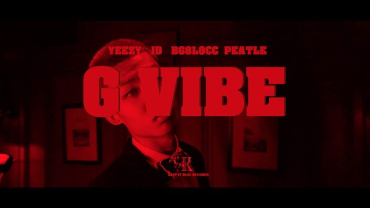 G-VIBE (YEEZY/JD龍皇子/BG8LOCC/PEATLE) [Official Video]