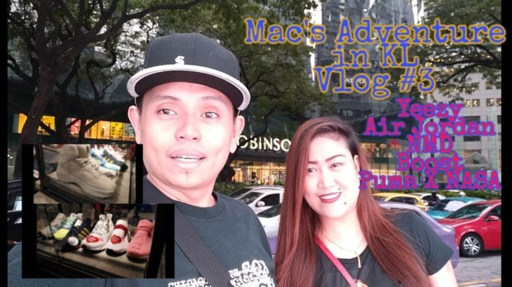 Mac’s Adventure in KL Vlog #3 | KLCC | Where to buy Yeezy and Air Jordan | Nandos Makan-Makan