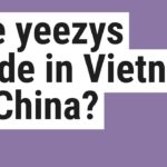 Are yeezys made in Vietnam or China?