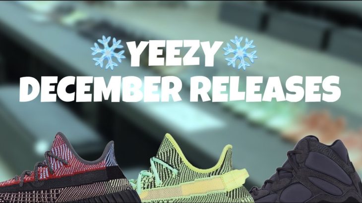 UPCOMING YEEZY RELEASES FOR DECEMBER!!