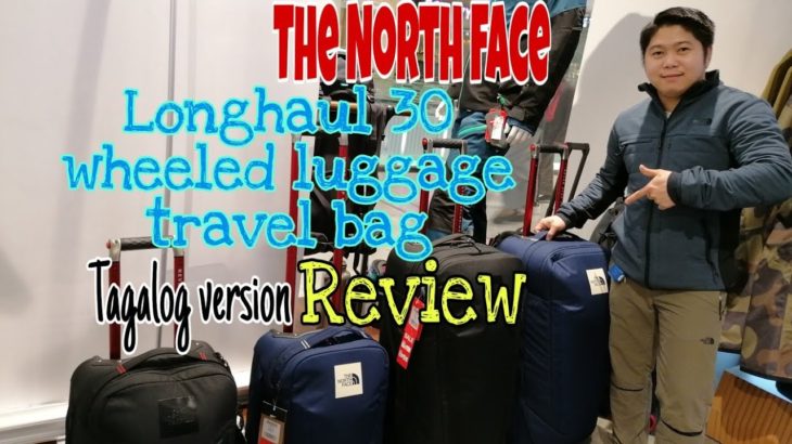 THE NORTH FACE || LONGHAUL 30 WHEELED LUGGAGE TRAVEL BAG || REVIEW || TAGALOG VERSION