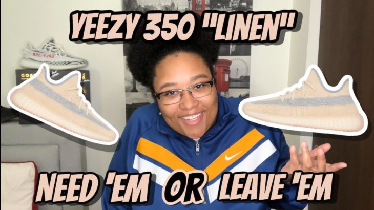 Adidas Yeezy Boost 350 V2 “LINEN” | NEED “EM or LEAVE ‘EM??