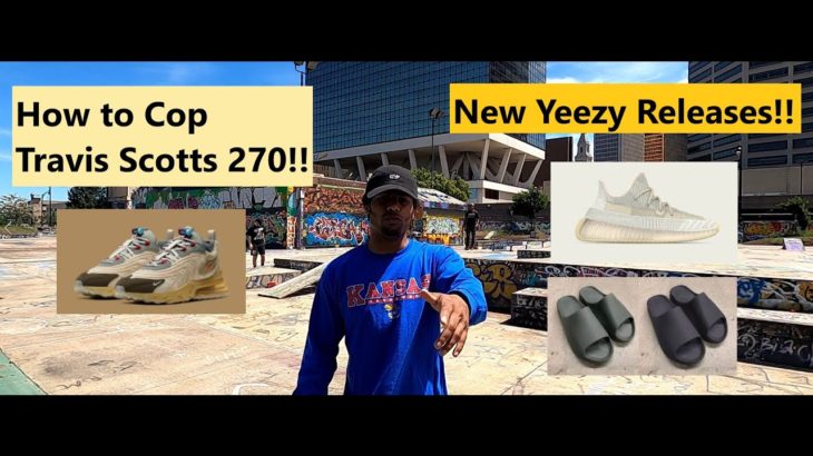 How to Cop Travis Scott Air Max 270 and New Yeezy Colorways Confirmed!!