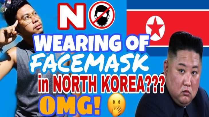 NOT WEARING FACE MASK IN NORTH KOREA? | BANSANG DI NAGSUSUOT NG FACE MASK SA GITNA NG COVID 19