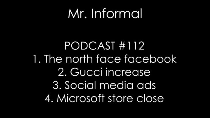 PODCAST #112 – The north face facebook,gucci increase,social media ads,microsoft store close