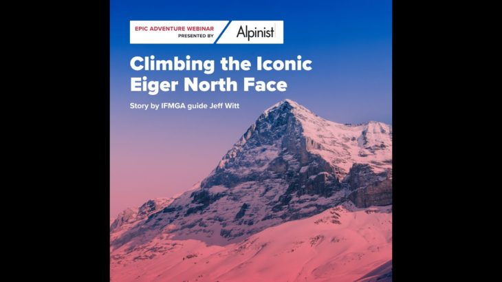 Epic Adventure Webinar: Climbing the Iconic North Face of Eiger with IFMGA guide Jeff Witt