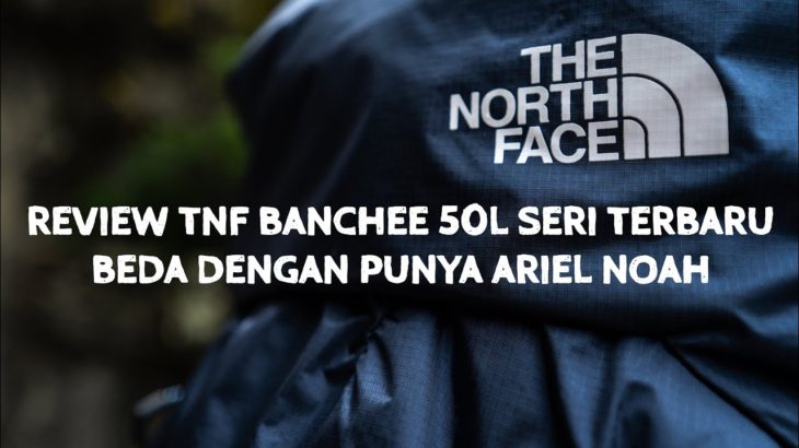 REVIEW SINGKAT THE NORTH FACE BANCHEE 50L SERI TERBARU (DYNO LITE SYSTEM) | INDONESIA