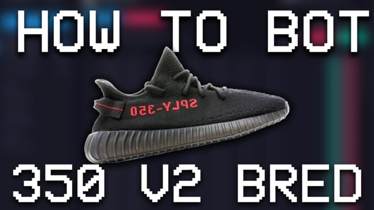 How to BOT the Yeezy 350 V2 “Bred”
