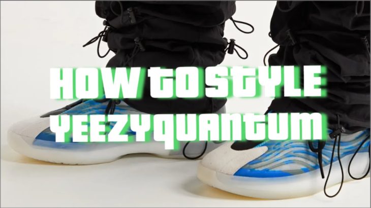 HOW TO STYLE THE YEEZY QUANTUM