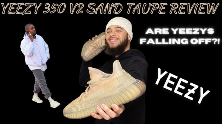 ARE YEEZYS FALLING OFF?! 🤔 YEEZY BOOST 350 V2 SAND TAUPE REVIEW 🔥