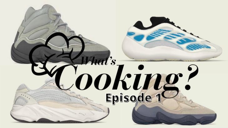 [What’s Cooking!?] EP1 – Yeezy 700 V2 Cream, 3 new 500 colorways, and 700 V3 Kyanite