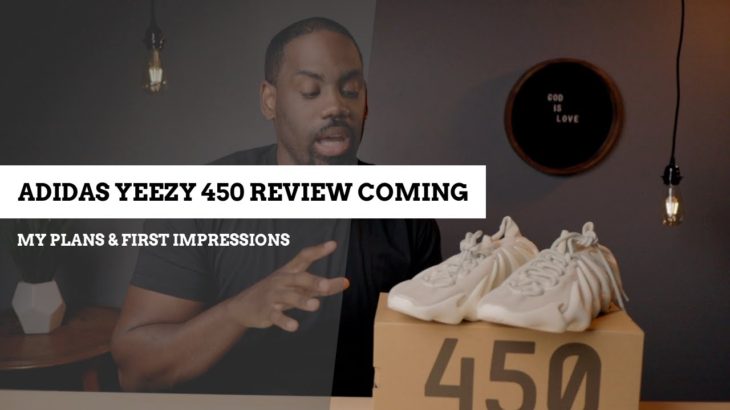 ADIDAS YEEZY 450 REVIEW IN PROGRESS. My Plans + First Impressions