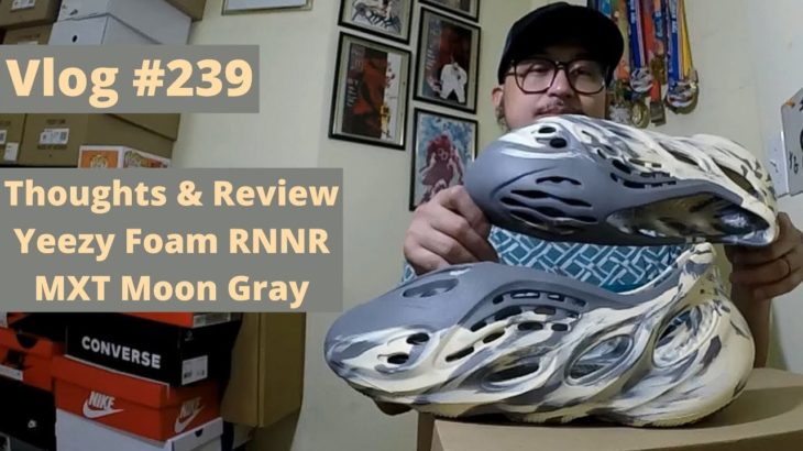 Vlog # 239 – Thoughts & Review // Yeezy Foam RNNR MXT Moon Gray
