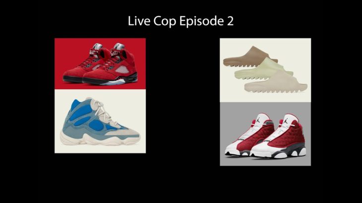 Live Cop Episode 2, Jordan 5 Raging Bulls, Yeezy 500 High Frosted, Yeezy Slides, Jordan 13 Red Flint