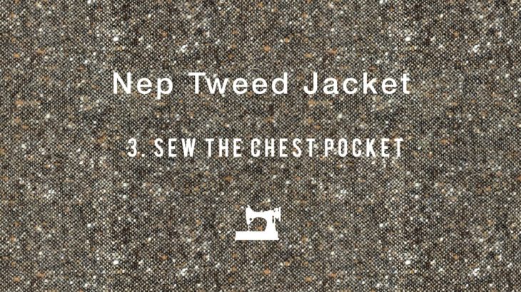 Nep Tweed Jacket #3 Sew the chest pocket ハンドメイドツイードジャケット　「胸ポケット」