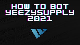 How To Bot Yeezy Supply 2021!
