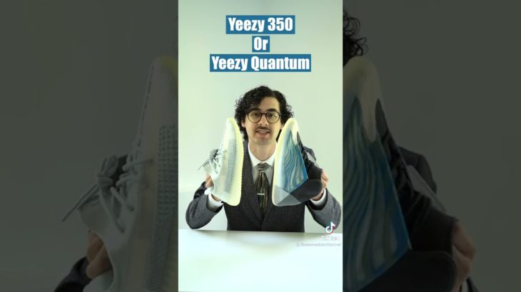 Yeezy 350 or Yeezy Quantum?
