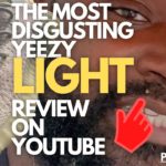 A DISGUSTING YEEZY LIGHT REVIEW…WATCH AT YOUR OWN RISK!!!