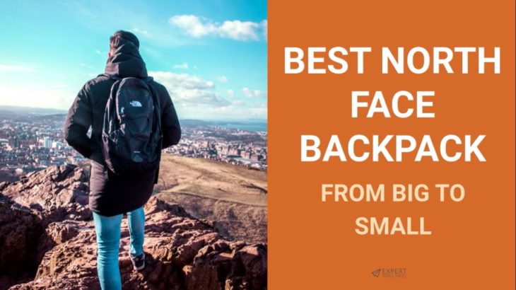 Best North Face Backpack – From Big to Small
