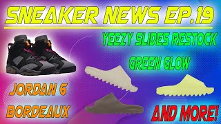 Sneaker News Ep. 19 : YEEZY SLIDES RESTOCK! GREEN GLOW, SOOT, PURE || JORDAN 6 BORDEAUX RELEASE INFO