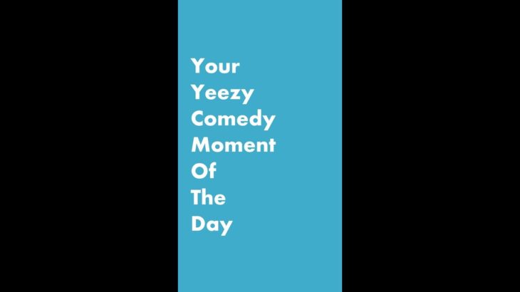 Your Yeezy Comedy Moment of the Day