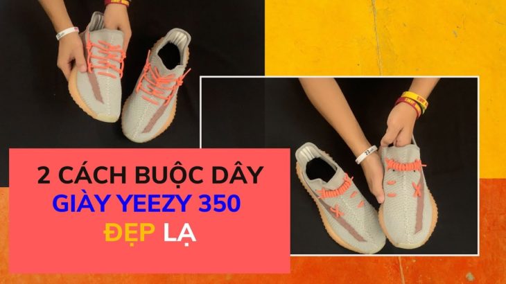 2 cách buộc dây giày Yeezy đẹp | How To Lace YEEZY Boost 350 | YaTa