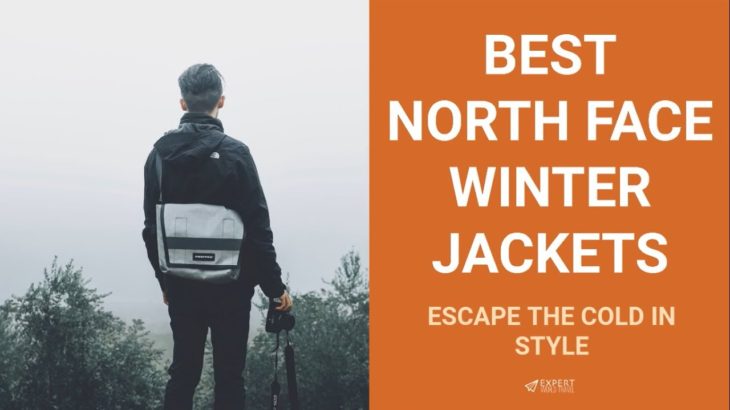 Best North Face Winter Jackets – Escape The Cold In Style