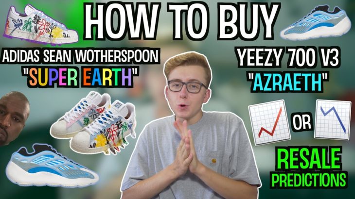 HOW TO BUY Yeezy 700 V3 “Azraeth” & Sean Wotherspoon “Super Earth” | Resale Predictions!
