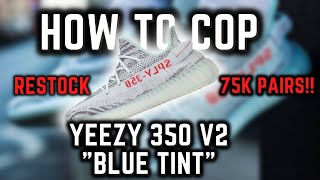 How To Cop The Yeezy 350 V2 Blue Tint | All The Raffles 75K Pairs!