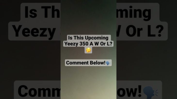 IS THIS UPCOMING YEEZY 350 A W OR L?🤔