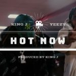 KING J & YEEZY – HOT NOW