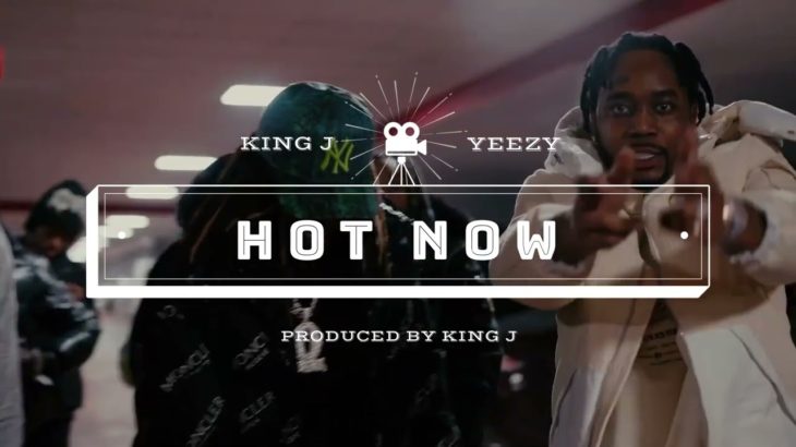 KING J & YEEZY – HOT NOW