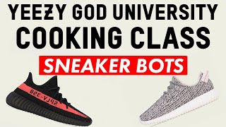 👨‍🍳 YEEZY GOD UNIVERSITY COOKING CLASS: SNEAKER BOTS! WHAT IS A BOT? ARE THEY EVIL? SHOULD I BUY ONE