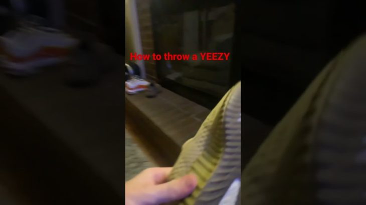 HOW TO THROW A YEEZY AWAY!?!?!?👀🧌