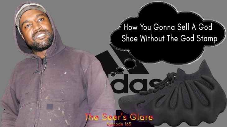 Wowww, Adidas Will Still Sell The Yeezy Designs Without Kanye West | The Seer’s Glare Episode 163