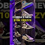 Cobra’s New $10k Yeezys!