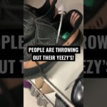 PEOPLE ARE THROWING OUT THEIR YEEZY’S!