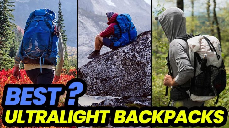 The Best Ultralight Backpacks for Efficient Travel in 2023: Embrace Minimalism