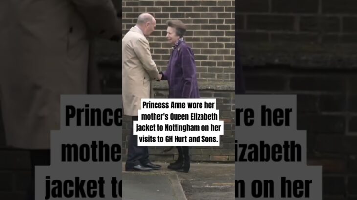 Princess Anne wore her mother’s Queen Elizabeth jacket to Nottingham on her visits to GH Hurt & Sons