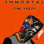 Immortal Remix By: Dre Yeezy