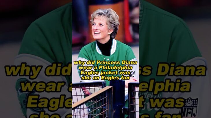 why did Princess Diana wear a Philadelphia Eagles jacket was she an Eagles fan#royal #subscribe