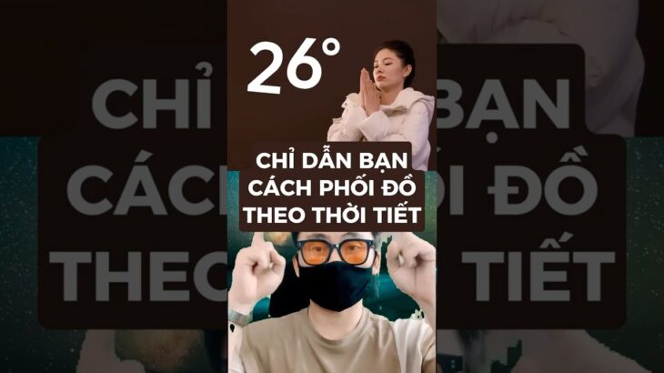 Chỉ dẫn bạn cách phối đồ theo thời tiết #metrithuc