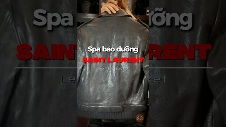 Spa bảo dưỡng áo khoác da Saint Laurent | Leather Jacket Care